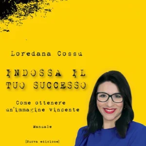 "Indossa il tuo successo: come ottenere un'immagine vincente" Loredana Cossu